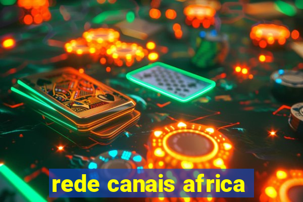 rede canais africa